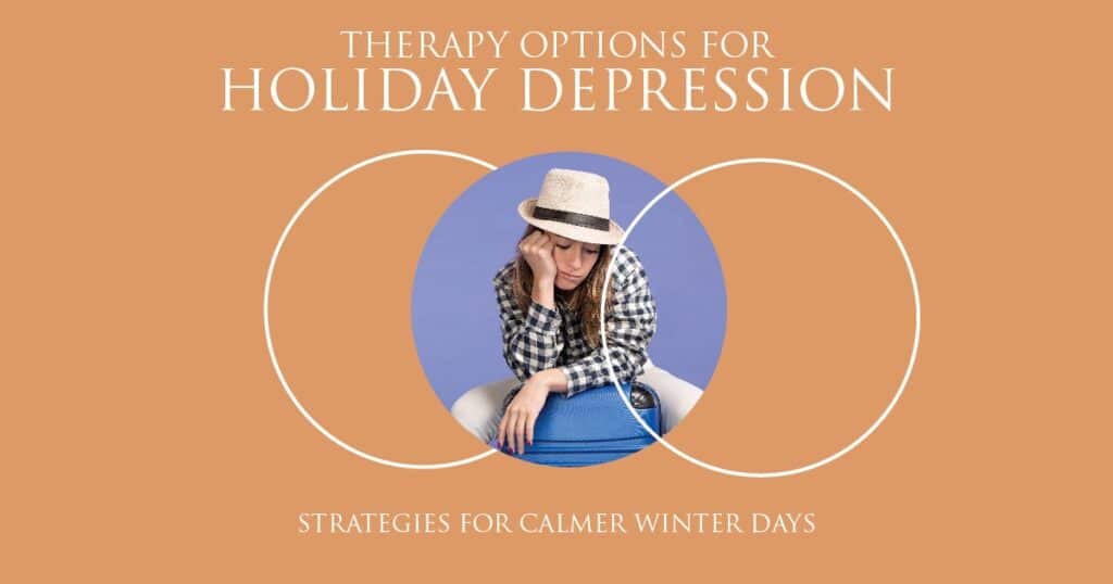 Therapy Options for Holiday Depression: Winter Support Guide - San Jose Mental Health