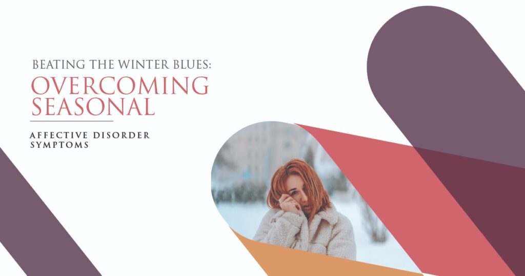 “Winter-themed graphic reading ‘Beating the Winter Blues: Overcoming Seasonal Affective Disorder Symptoms,’ featuring a woman bundled in a coat standing outdoors in the snow.”